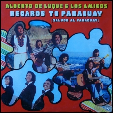SALUDOS AL PARAGUAY - ALBERTO DE LUQUE Y SUS AMIGOS - Año 1974